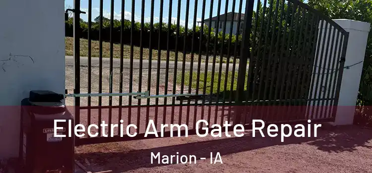 Electric Arm Gate Repair Marion - IA